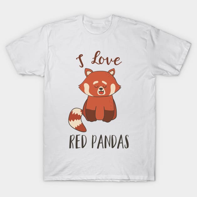 I Love Red Pandas T-Shirt by Dreamy Panda Designs